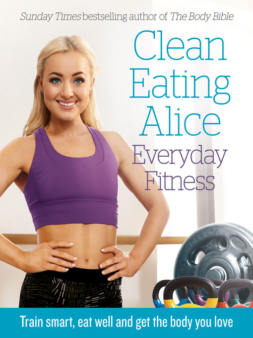 Title details for Clean Eating Alice Everyday Fitness by Alice Liveing - Available